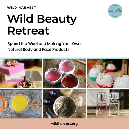 Wild Beauty Retreat - A Weekend of Learning to Make Your Own Natural Toiletries